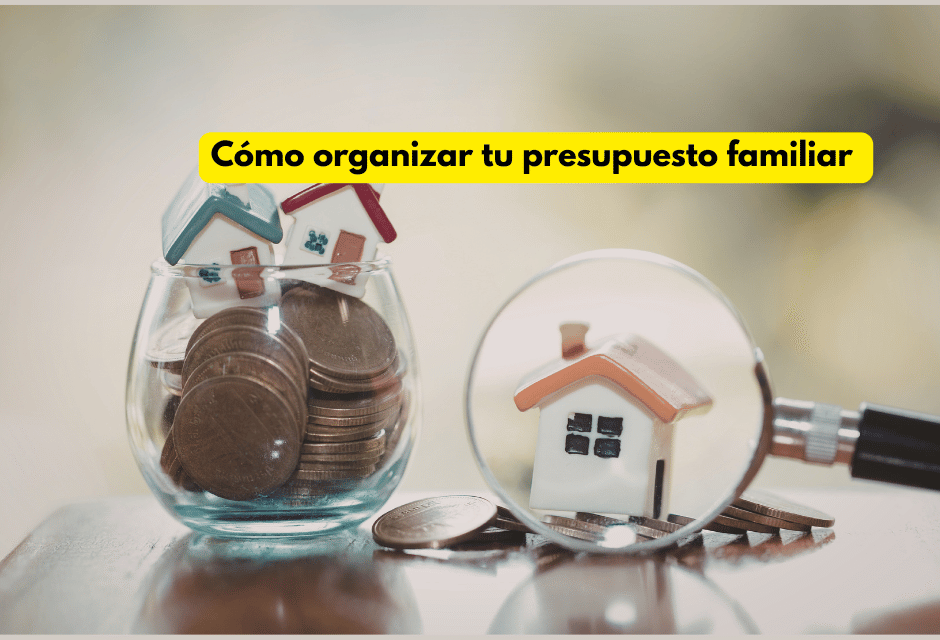 Cómo organizar tu presupuesto familiar para afrontar cualquier imprevisto