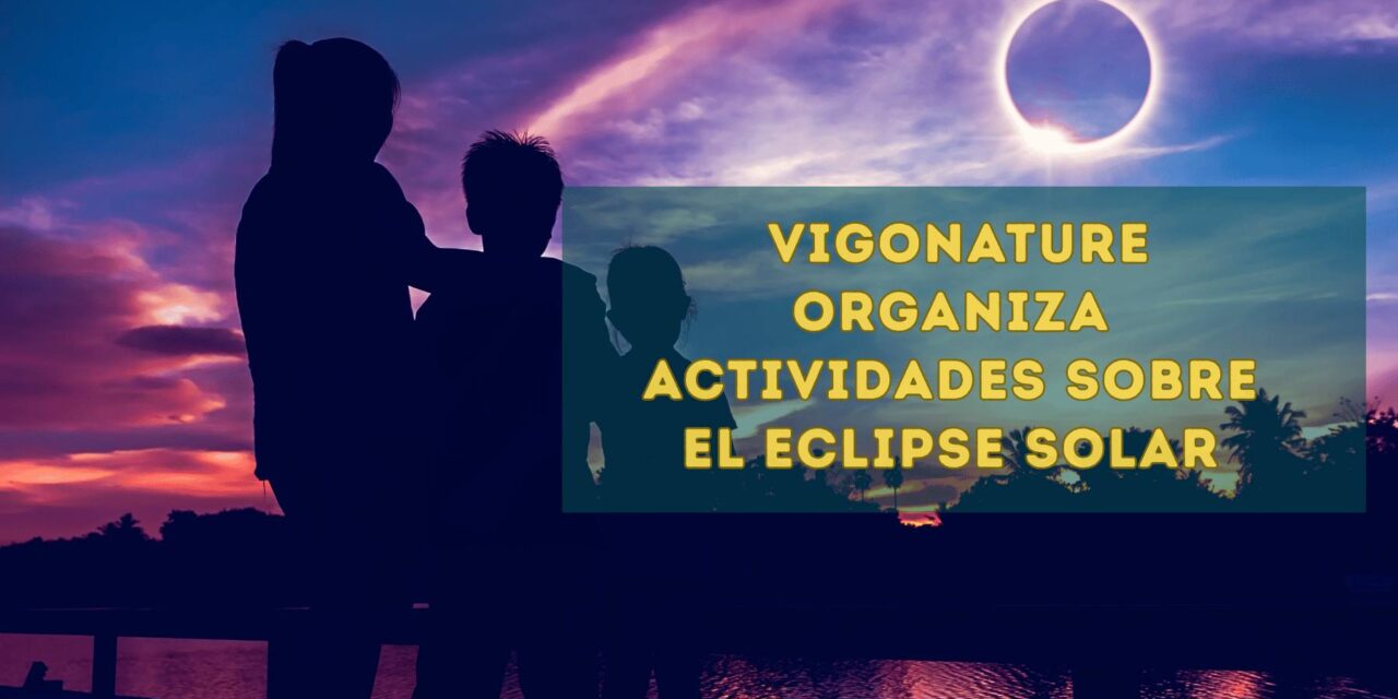 El eclipse total de sol también se vivirá en VigoNature: actividades para aprender mirando al cielo